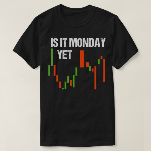 Is It Monday Yet  Funny Day Trader  Stock Trader  T-shirt (Design voorkant)
