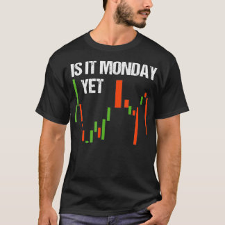 Is It Monday Yet  Funny Day Trader  Stock Trader  T-shirt