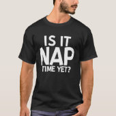 Is It Nap Time Yet T-shirt (Voorkant)