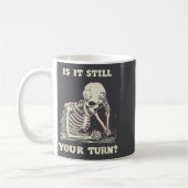 Is It Still Your Turn Funny Skeleton Waiting Quote Koffiemok (Links)