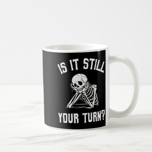 Is It Still Your Turn Funny Skeleton Waiting Quote Koffiemok (Rechts)
