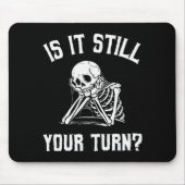 Is It Still Your Turn Funny Skeleton Waiting Quote Muismat (Voorkant)