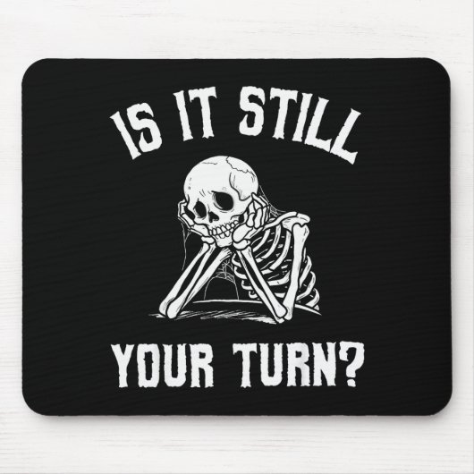 Is It Still Your Turn Funny Skeleton Waiting Quote Muismat (Voorkant)