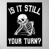 Is It Still Your Turn Funny Skeleton Waiting Quote Poster (Voorkant)
