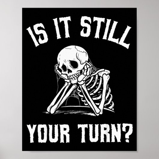 Is It Still Your Turn Funny Skeleton Waiting Quote Poster (Voorkant)
