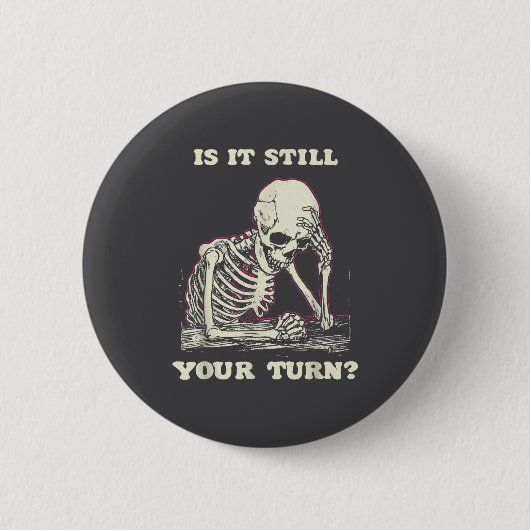 Is It Still Your Turn Funny Skeleton Waiting Quote Ronde Button 5,7 Cm (Voorkant)