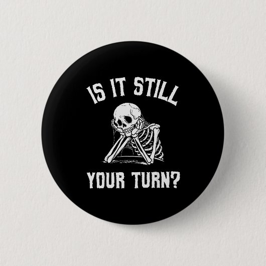 Is It Still Your Turn Funny Skeleton Waiting Quote Ronde Button 5,7 Cm (Voorkant)