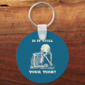 Is It Still Your Turn Funny Skeleton Waiting Quote Sleutelhanger (Voorkant)