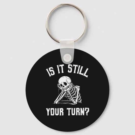 Is It Still Your Turn Funny Skeleton Waiting Quote Sleutelhanger (Voorkant)