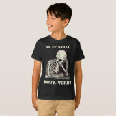 Is It Still Your Turn Funny Skeleton Waiting Quote T-shirt (Voorkant volledig)