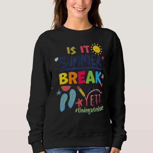 Is It Summer Break Yet Kindergarten Teacher Trui (Voorkant)