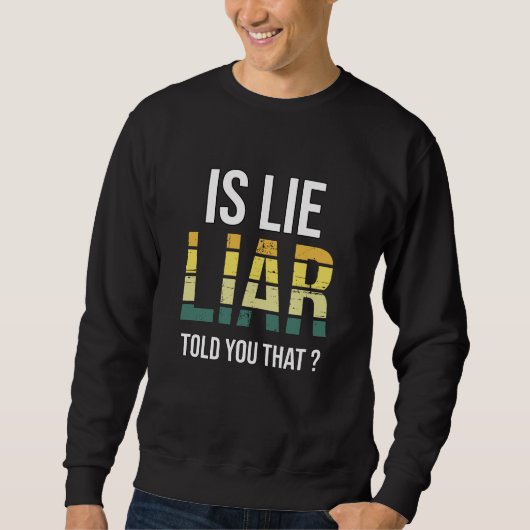 Is Lie Liar Told You That – Surreal Truth Question Trui (Voorkant)