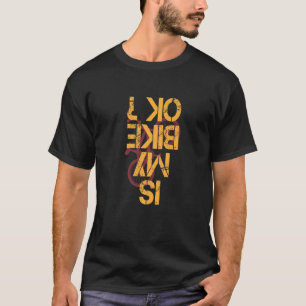 Is mijn bike in orde? Biker Cycling Funny Cyclist  T-shirt