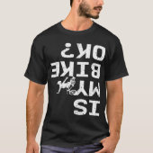 Is mijn bike OK Funny Sarcastic BMX Biker Cycling  T-shirt (Voorkant)