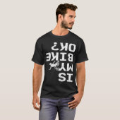 Is mijn bike OK Funny Sarcastic BMX Biker Cycling  T-shirt (Voorkant volledig)