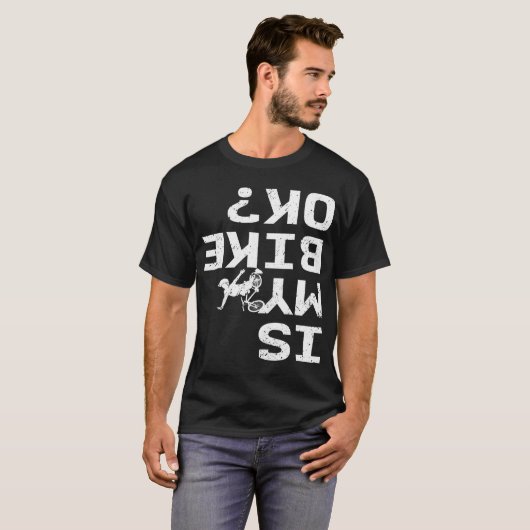 Is mijn bike OK Funny Sarcastic BMX Biker Cycling  T-shirt (Voorkant volledig)