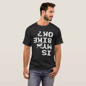 Is mijn bike Ok Funny Sarcastic BMX Biker Cycling T-shirt (Voorkant volledig)