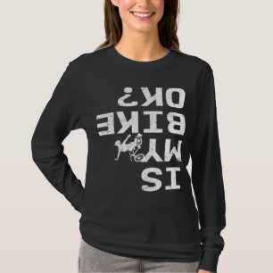 Is mijn bike OK Funny Sarcastic BMX Biker Cycling  T-shirt