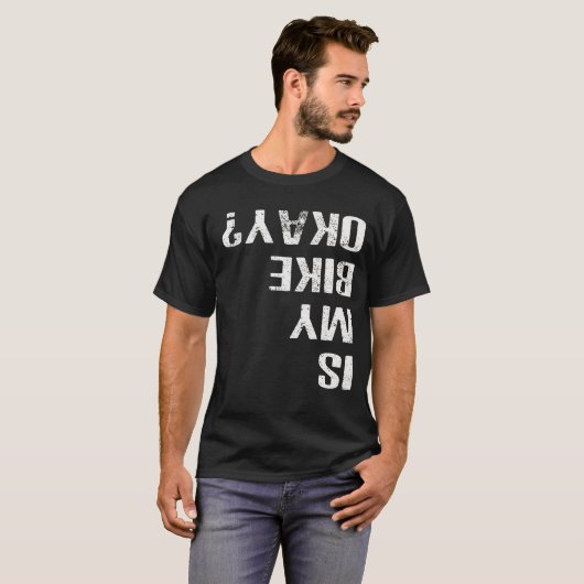Is mijn bike oké Funny Motorcycle Biker Dirt Bikin T-shirt (Voorkant volledig)