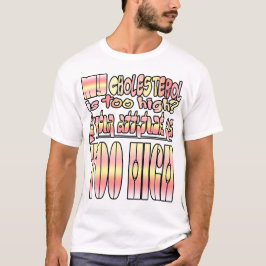 Is mijn cholesterol te hoog? Nou... T-shirt