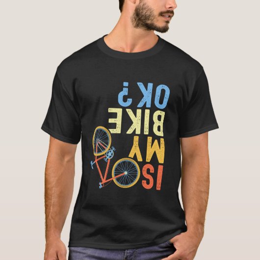 Is mijn fiets OK Funny Cyclist T Shirt (Voorkant)
