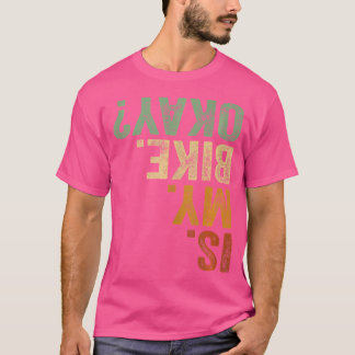 Is mijn fiets OK Motorfiets Fietsfiets BMX Mount T-shirt