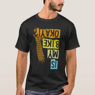 Is Mijn Fiets Oké Rijden Wielrennen Motocross Stun T-shirt