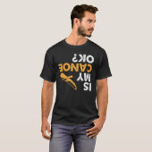 Is mijn kano in orde?  Grappig Ondersteboven Kanov T-shirt (Voorkant volledig)