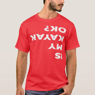Is mijn Kayak OK Funny Kayaking T-shirt