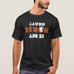 Is mijn paard OK I Horseback Riding Equestrian Hor T-shirt