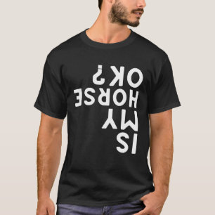 Is Mijn Paard Ok Ondersteboven Dierensporten Paard T-shirt