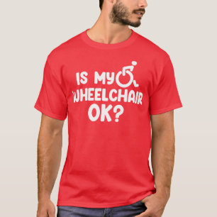 Is mijn rolstoel oké? t-shirt