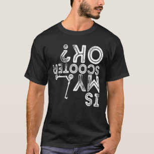 Is mijn Scooter OK Scooter Life Statement T-shirt
