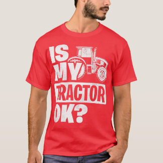 Is mijn tractor Ok Tractor Driver Farmer Agricultu T-shirt