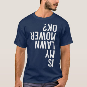 Is m'n grasmower OK Gardening Funny Mowing Gift T-shirt