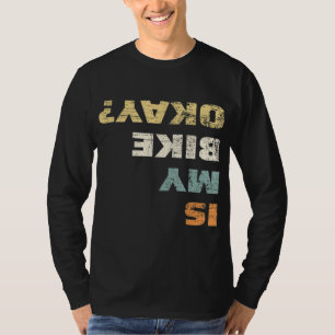 Is My Bike Okay Mountain Bike Cycling Gift T-shirt