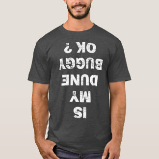 IS MY DUNE BUGGY OK funny sand dune driver rider T-shirt