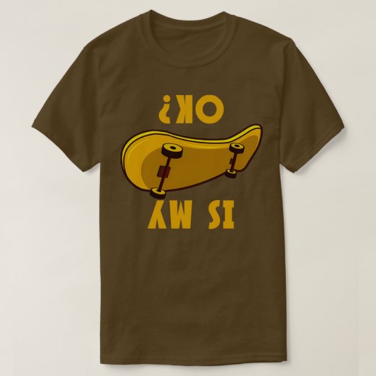 Is My Skateboard Ok Funny Skateboarder Gift T-shirt (Design voorkant)