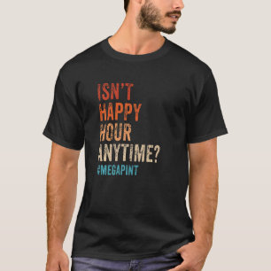 Is niet Happy Hour Anytime Mega Pint Dag Drinker 1 T-shirt