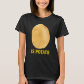 Is Potato - Funny Tee As Seen On Late Night T-shirt (Voorkant)