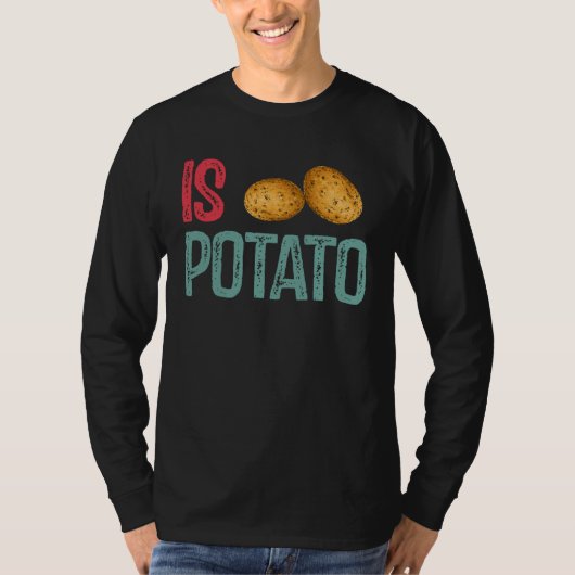 Is Potato  Potato   Potatoes T-shirt (Voorkant)