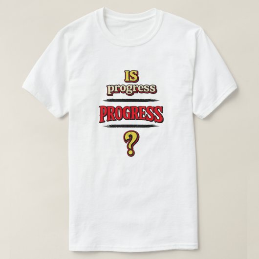 Is Progress PROGRESS? T-shirt (Design voorkant)