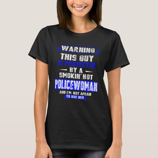 Is Protected By A Smokin Hot Policewoman For Hus T-shirt (Voorkant)