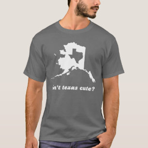 Is Texas Cute niet vergeleken met Alaska T-shirt