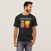 Is That You Bro Potato French Fries potato fry T-shirt (Voorkant volledig)