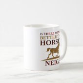 Is There Anything Better Than Horses Neigh Koffiemok (Voorkant rechts)