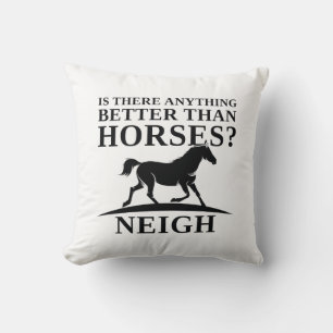 Is There Anything Better Than Horses Neigh Kussen