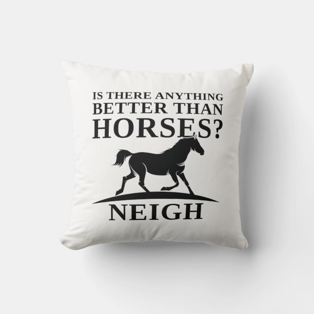 Is There Anything Better Than Horses Neigh Kussen (Voorkant)