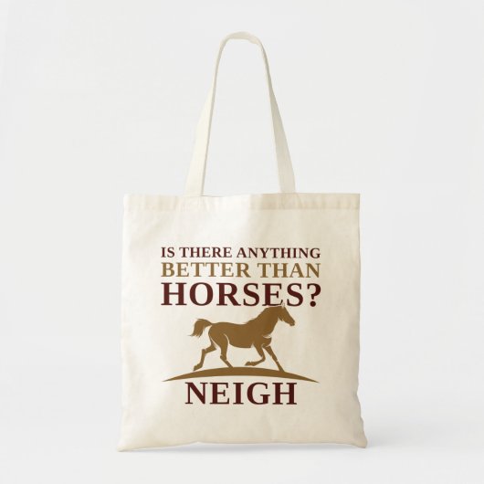 Is There Anything Better Than Horses Neigh Tote Bag (Voorkant)