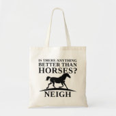 Is There Anything Better Than Horses Neigh Tote Bag (Voorkant)